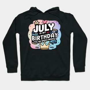 July Is My Birthday - Yes, The Whole Month Hoodie